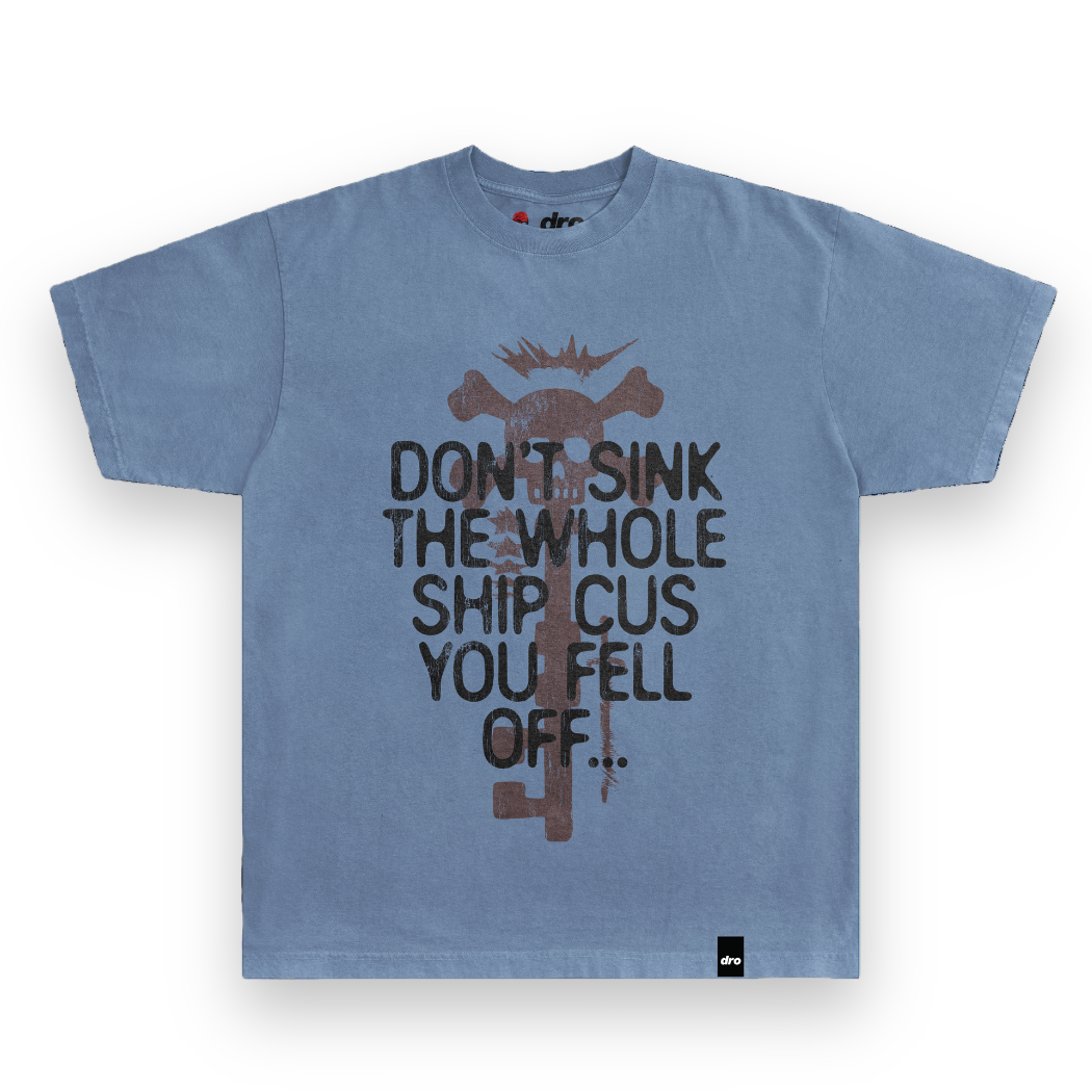Dont Sink The Whole Ship Dro Tee